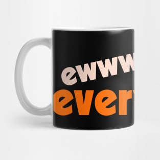 Ew...Everyone ))(( I Hate People FML Anti Social Design Mug